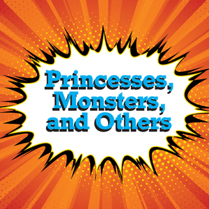 Musings: Princesses, Monsters, and Others