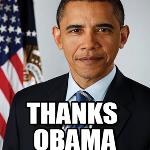 “THANKS, OBAMA” – AND WE MEAN IT
