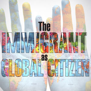 Perspective: The Immigrant as Global Citizen