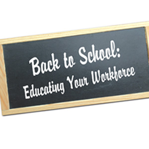 Back to School: Educating Your Workforce