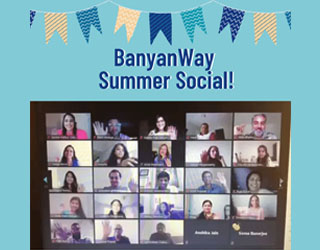 BanyanWay’s Virtual Summer Social helps forge relationships while social distancing