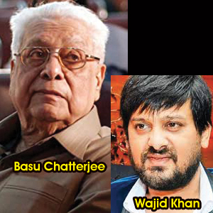 RIP, Wajid Khan and Basu Chatterjee