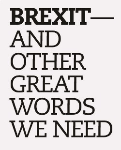BREXIT— AND OTHER GREAT WORDS WE NEED
