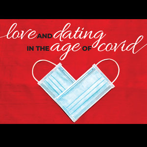 Love and Dating in The Age of Covid