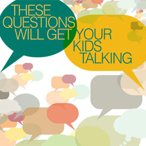 Parenting: These Questions Will Get Your Kids Talking