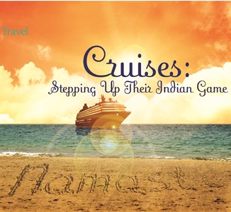 Travel: Cruises: Stepping Up Their Indian Game