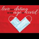 Love and Dating in The Age of Covid