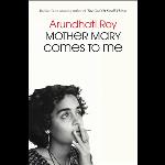 Books: Mother Mary Comes to Me (Scribner) – a memoir by Arundhati Roy/  Indian Country (Crown) – a novel by Shobha Rao