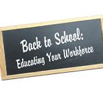 Back to School: Educating Your Workforce